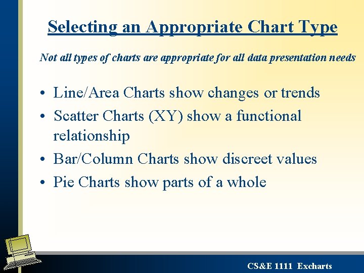 Selecting an Appropriate Chart Type Not all types of charts are appropriate for all