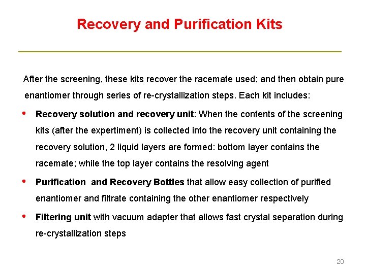 Recovery and Purification Kits After the screening, these kits recover the racemate used; and