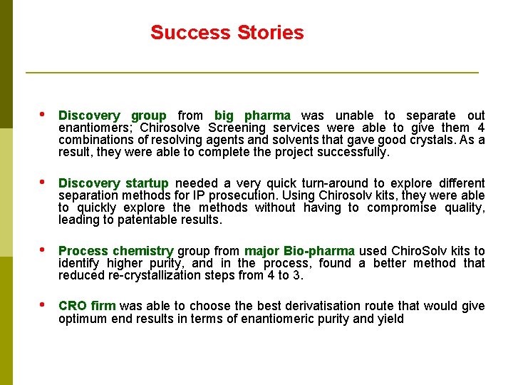 Success Stories • Discovery group from big pharma was unable to separate out enantiomers;