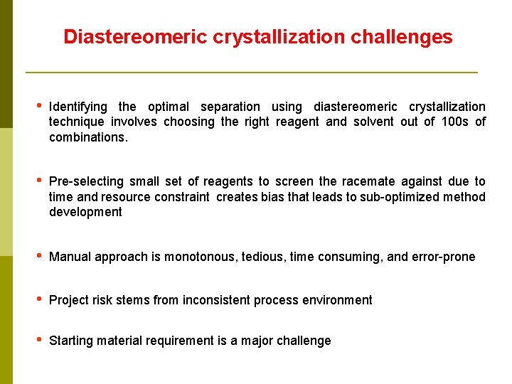 Diastereomeric crystallization challenges • Identifying the optimal separation using diastereomeric crystallization technique involves choosing