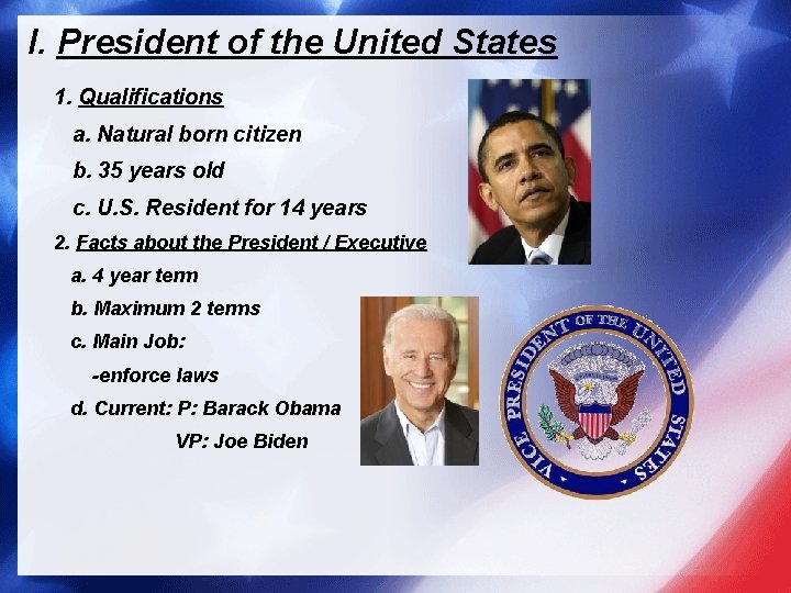 I. President of the United States 1. Qualifications a. Natural born citizen b. 35