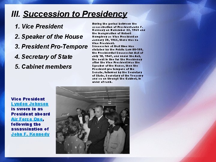 III. Succession to Presidency 1. Vice President 2. Speaker of the House 3. President