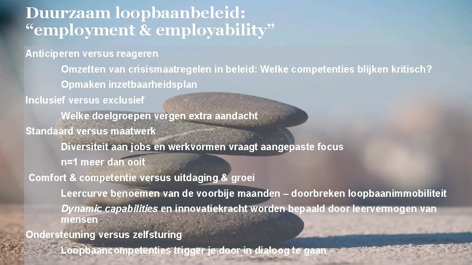 Duurzaam loopbaanbeleid: “employment & employability” Anticiperen versus reageren Omzetten van crisismaatregelen in beleid: Welke