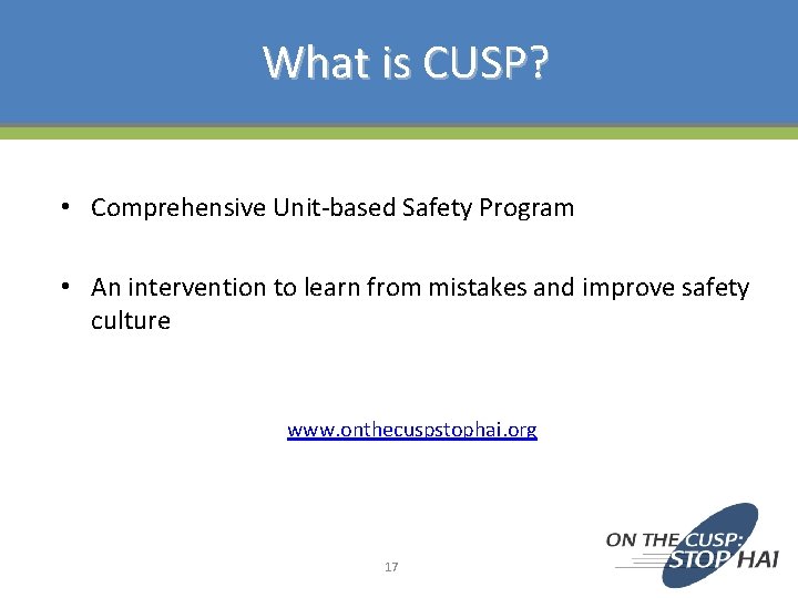 What is CUSP? • Comprehensive Unit-based Safety Program • An intervention to learn from