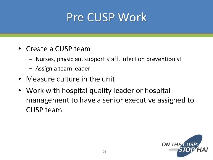 Pre CUSP Work • Create a CUSP team – Nurses, physician, support staff, infection