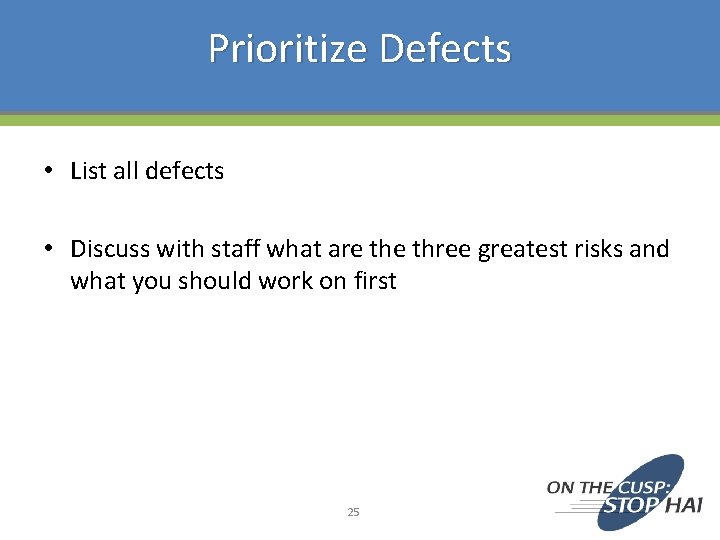 Prioritize Defects • List all defects • Discuss with staff what are three greatest