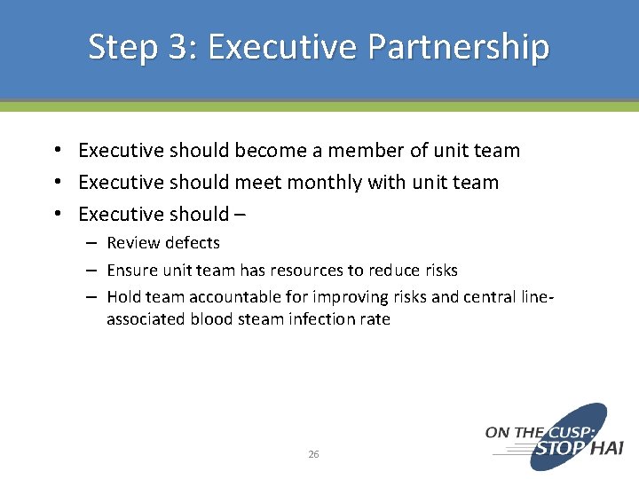 Step 3: Executive Partnership • Executive should become a member of unit team •