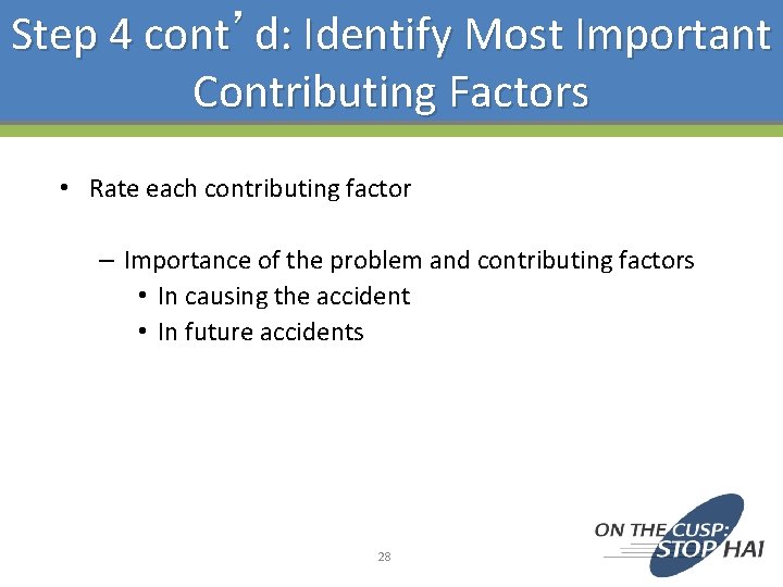 Step 4 cont’d: Identify Most Important Contributing Factors • Rate each contributing factor –