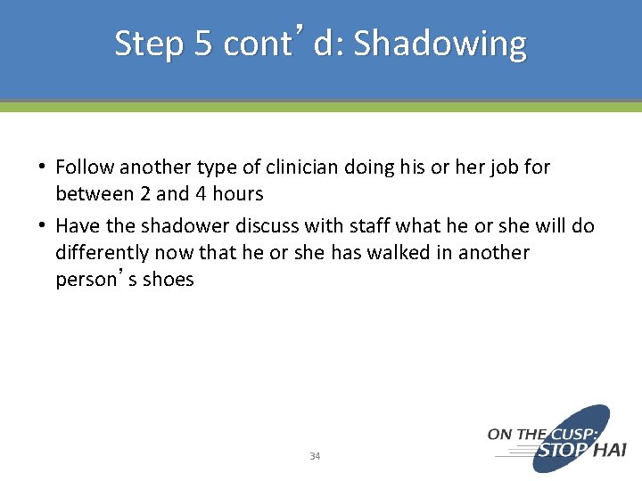 Step 5 cont’d: Shadowing • Follow another type of clinician doing his or her