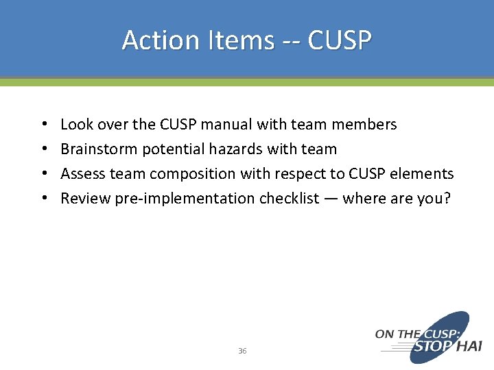 Action Items -- CUSP • • Look over the CUSP manual with team members