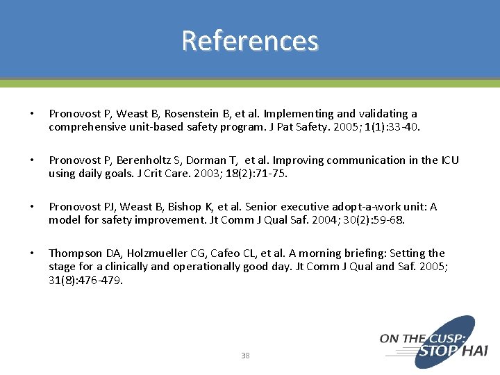 References • Pronovost P, Weast B, Rosenstein B, et al. Implementing and validating a