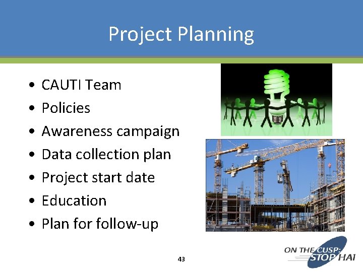 Project Planning • • CAUTI Team Policies Awareness campaign Data collection plan Project start
