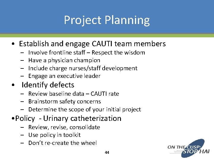 Project Planning • Establish and engage CAUTI team members – – Involve frontline staff