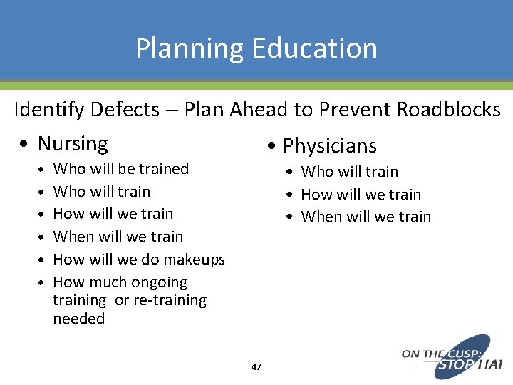 Planning Education Identify Defects -- Plan Ahead to Prevent Roadblocks • Nursing • Physicians