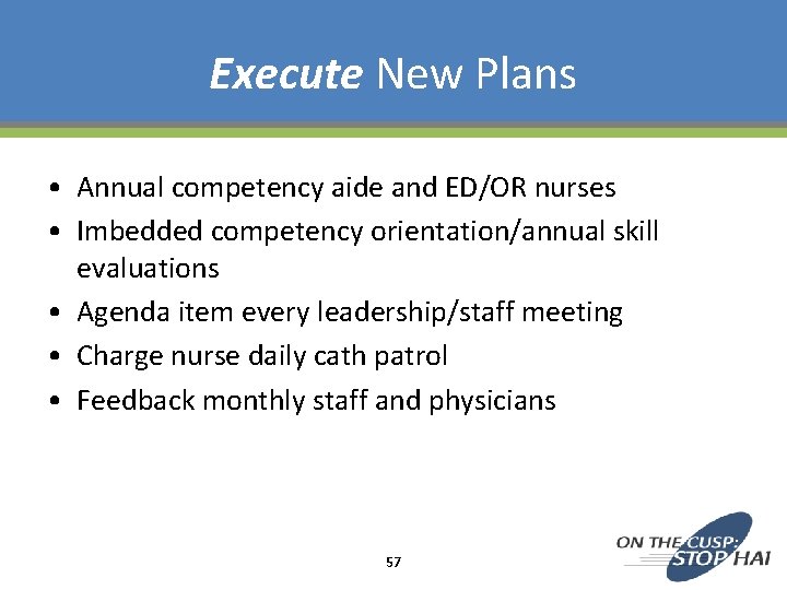 Execute New Plans • Annual competency aide and ED/OR nurses • Imbedded competency orientation/annual