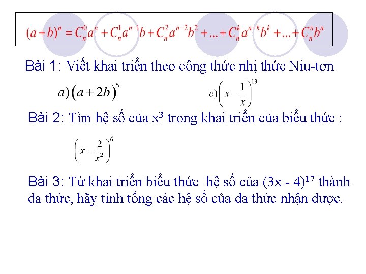 Bài 1: Viết khai triển theo công thức nhị thức Niu-tơn Bài 2: Tìm