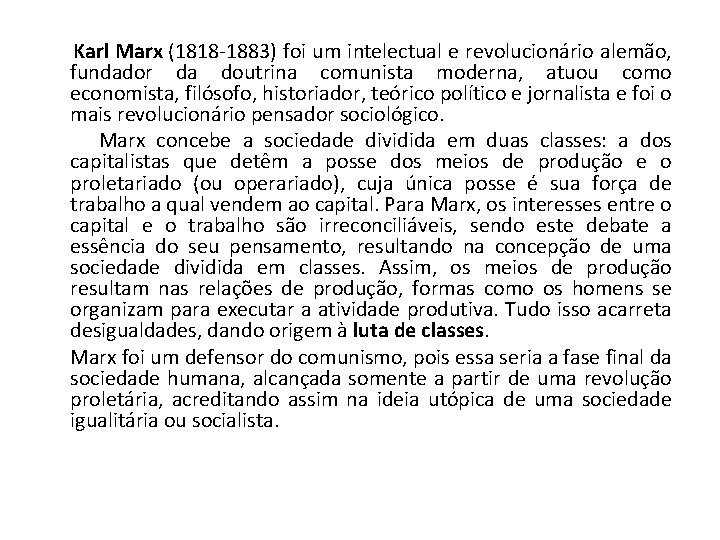 Karl Marx (1818 -1883) foi um intelectual e revolucionário alemão, fundador da doutrina comunista