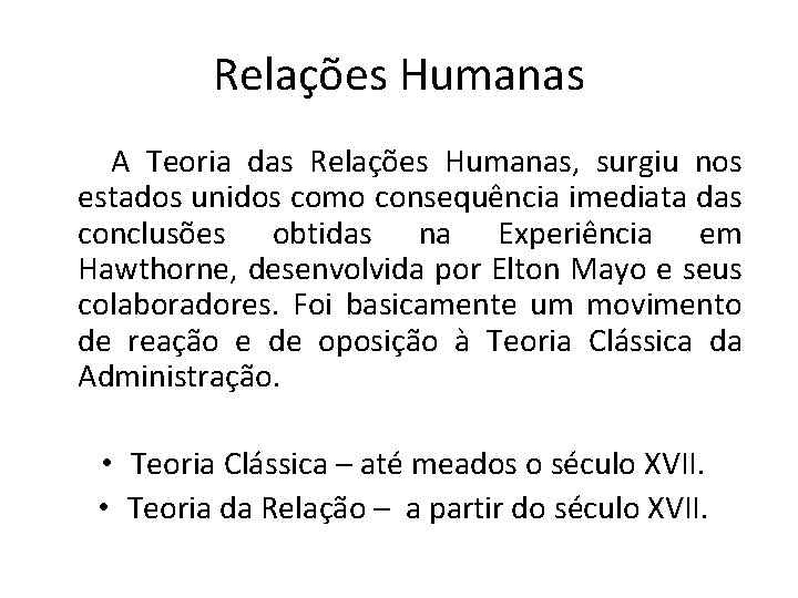 Relações Humanas A Teoria das Relações Humanas, surgiu nos estados unidos como consequência imediata