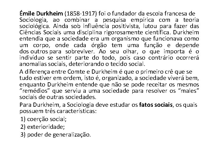 Émile Durkheim (1858 -1917) foi o fundador da escola francesa de Sociologia, ao combinar