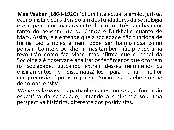 Max Weber (1864 -1920) foi um intelectual alemão, jurista, economista e considerado um dos