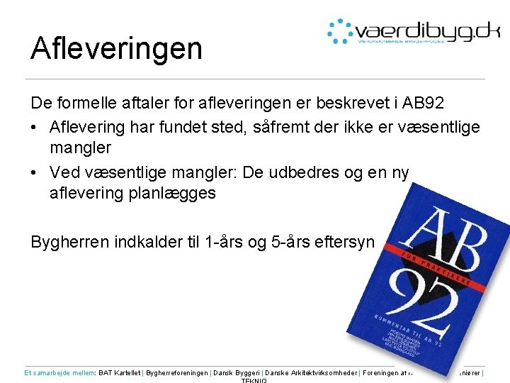 Afleveringen De formelle aftaler for afleveringen er beskrevet i AB 92 • Aflevering har