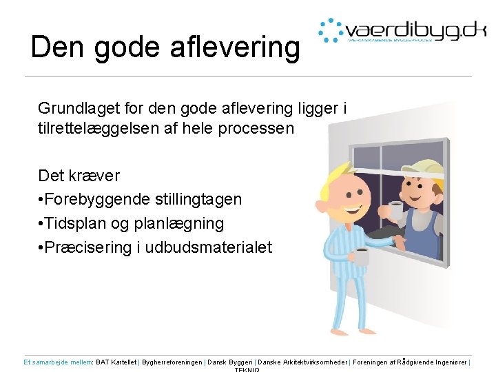 Den gode aflevering Grundlaget for den gode aflevering ligger i tilrettelæggelsen af hele processen