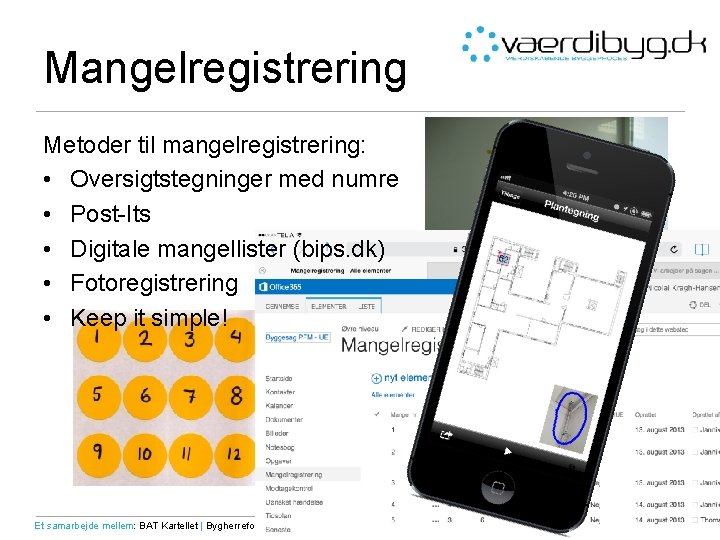 Mangelregistrering Metoder til mangelregistrering: • Oversigtstegninger med numre • Post-Its • Digitale mangellister (bips.