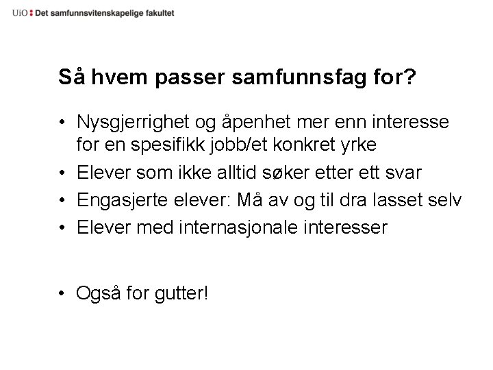 Så hvem passer samfunnsfag for? • Nysgjerrighet og åpenhet mer enn interesse for en