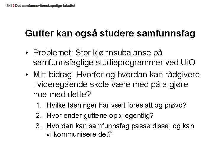 Gutter kan også studere samfunnsfag • Problemet: Stor kjønnsubalanse på samfunnsfaglige studieprogrammer ved Ui.