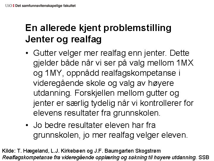 En allerede kjent problemstilling Jenter og realfag • Gutter velger mer realfag enn jenter.