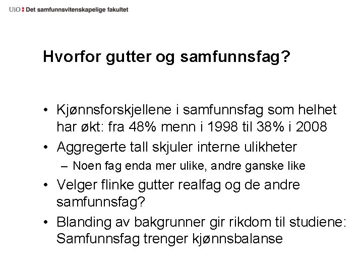 Hvorfor gutter og samfunnsfag? • Kjønnsforskjellene i samfunnsfag som helhet har økt: fra 48%