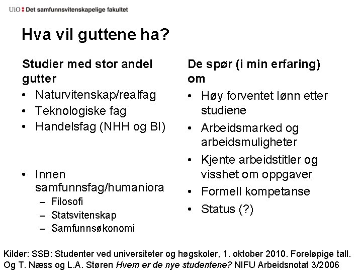 Hva vil guttene ha? Studier med stor andel gutter • Naturvitenskap/realfag • Teknologiske fag