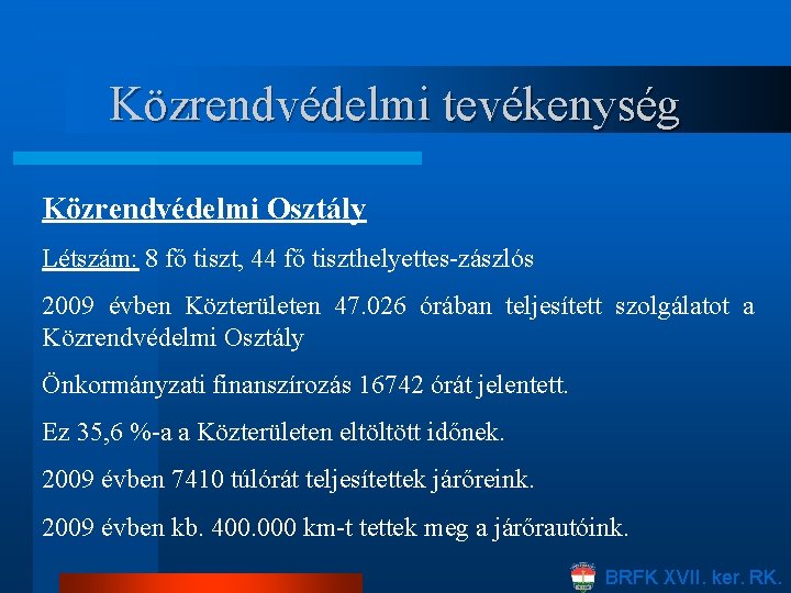 Közrendvédelmi tevékenység Közrendvédelmi Osztály Létszám: 8 fő tiszt, 44 fő tiszthelyettes-zászlós 2009 évben Közterületen