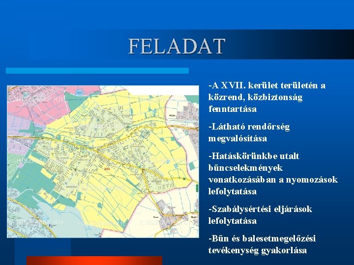 FELADAT -A XVII. kerület területén a közrend, közbiztonság fenntartása -Látható rendőrség megvalósítása -Hatáskörünkbe utalt