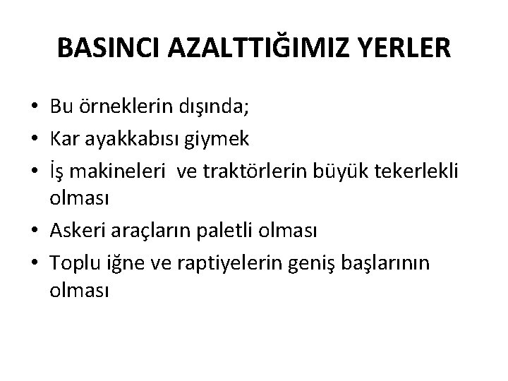 BASINCI AZALTTIĞIMIZ YERLER • Bu örneklerin dışında; • Kar ayakkabısı giymek • İş makineleri