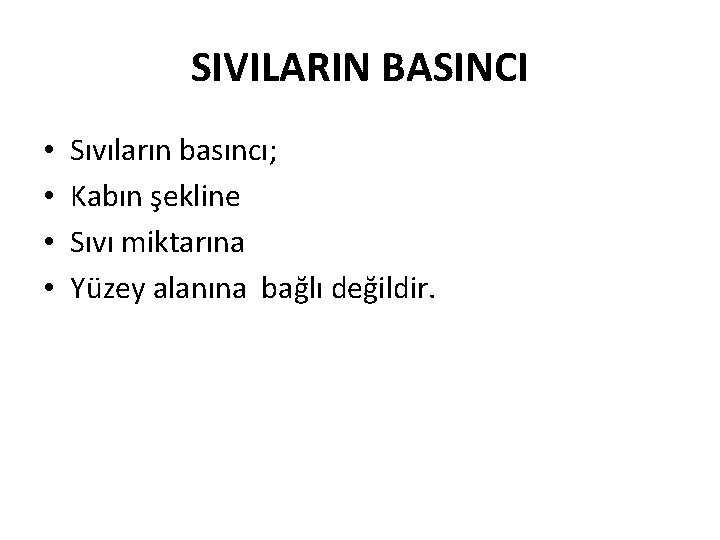 SIVILARIN BASINCI • • Sıvıların basıncı; Kabın şekline Sıvı miktarına Yüzey alanına bağlı değildir.