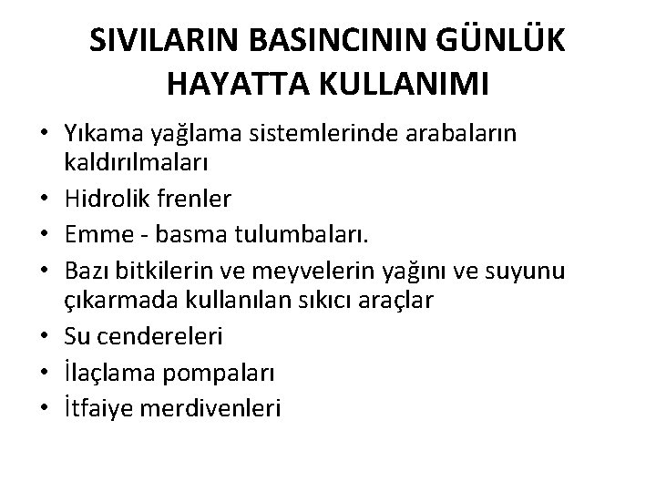 SIVILARIN BASINCININ GÜNLÜK HAYATTA KULLANIMI • Yıkama yağlama sistemlerinde arabaların kaldırılmaları • Hidrolik frenler