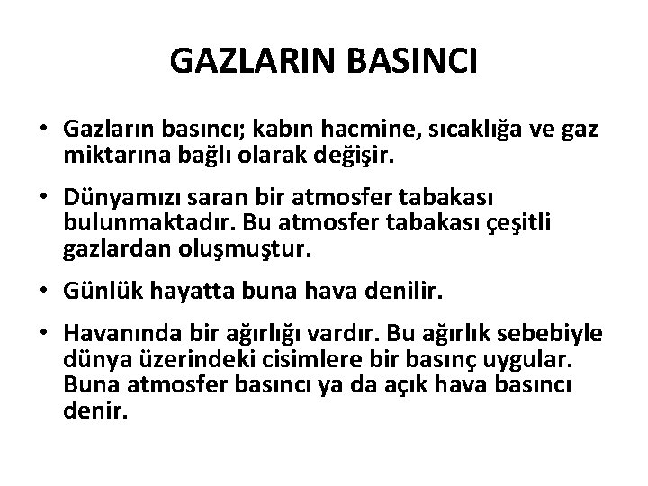 GAZLARIN BASINCI • Gazların basıncı; kabın hacmine, sıcaklığa ve gaz miktarına bağlı olarak değişir.