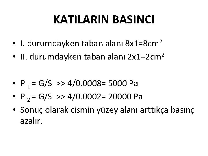 KATILARIN BASINCI • I. durumdayken taban alanı 8 x 1=8 cm 2 • II.