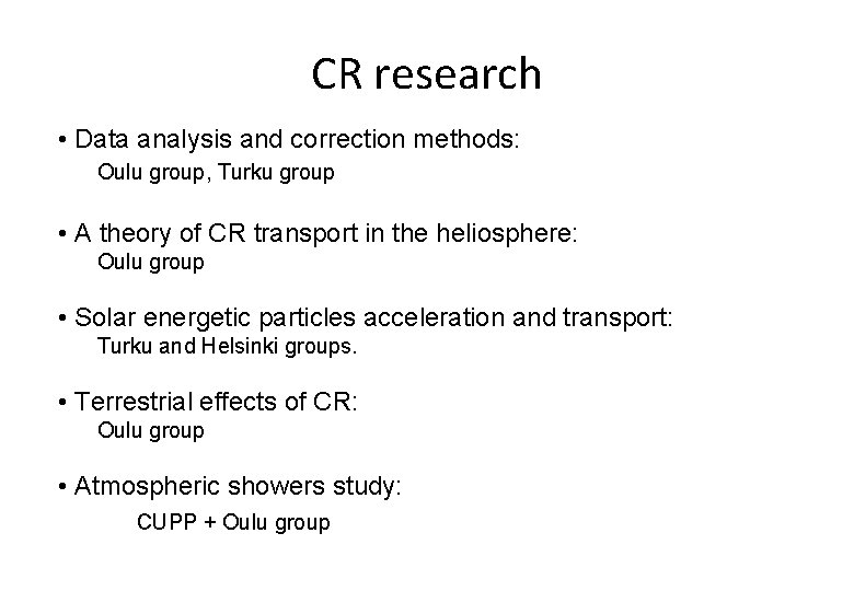 CR research • Data analysis and correction methods: Oulu group, Turku group • A