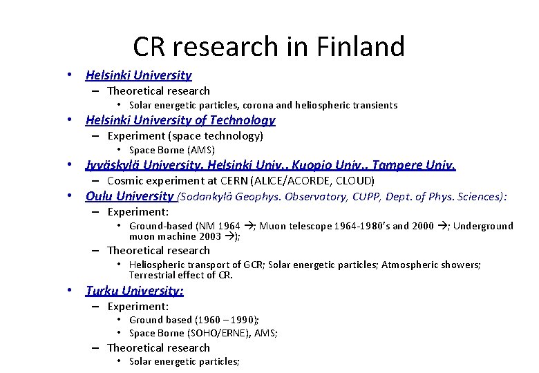 CR research in Finland • Helsinki University – Theoretical research • Solar energetic particles,