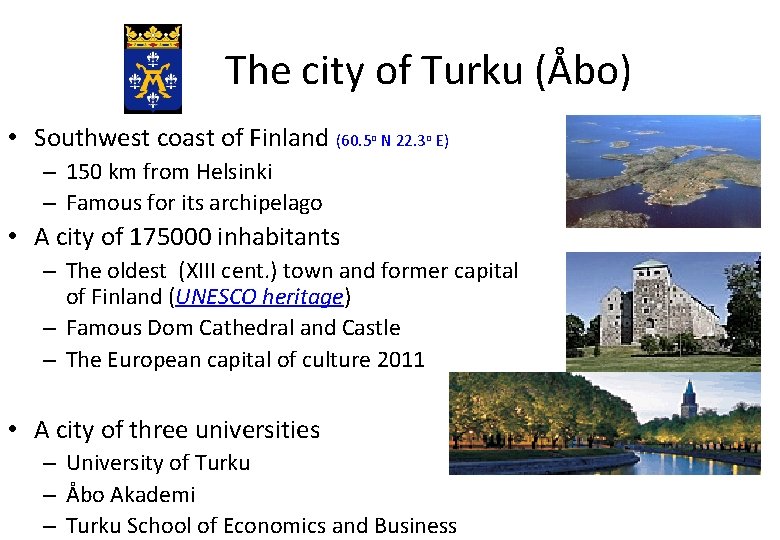 The city of Turku (Åbo) • Southwest coast of Finland (60. 5 o N