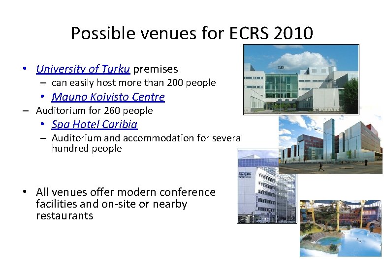 Possible venues for ECRS 2010 • University of Turku premises – can easily host