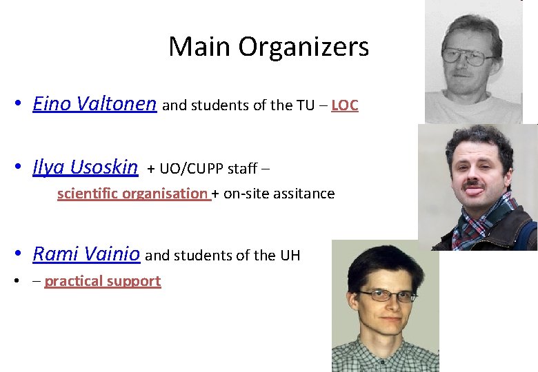 Main Organizers • Eino Valtonen and students of the TU – LOC • Ilya
