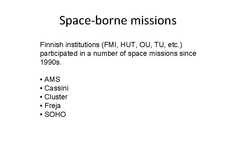 Space-borne missions Finnish institutions (FMI, HUT, OU, TU, etc. ) participated in a number