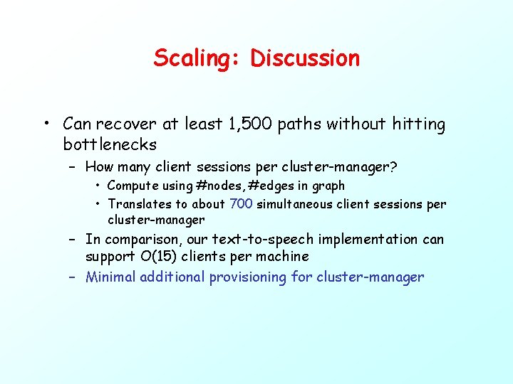 Scaling: Discussion • Can recover at least 1, 500 paths without hitting bottlenecks –