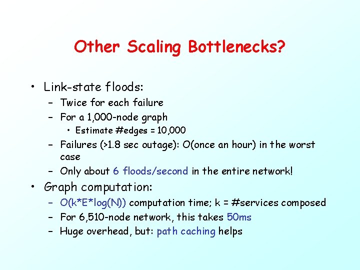 Other Scaling Bottlenecks? • Link-state floods: – Twice for each failure – For a