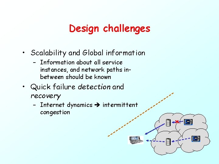 Design challenges • Scalability and Global information – Information about all service instances, and