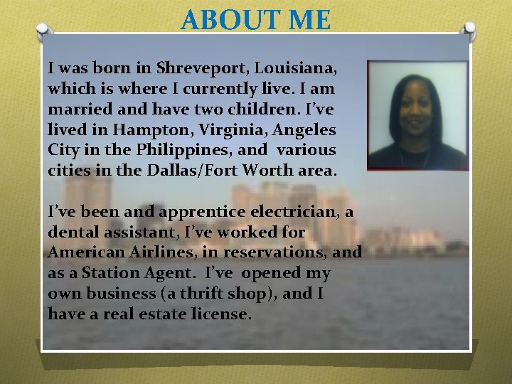 ABOUT ME I was born in Shreveport, Louisiana, which is where I currently live.