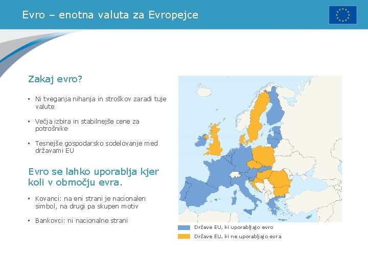 Evro – enotna valuta za Evropejce Zakaj evro? • Ni tveganja nihanja in stroškov